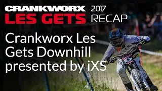 2017 Crankworx Les Gets Recap - Crankworx Les Gets Downhill presented by iXS