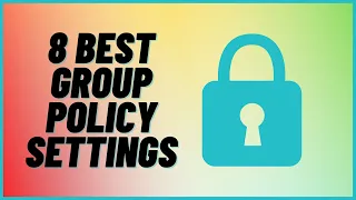 8 Best Group Policy Settings