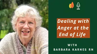 Dealing with Anger at the End of Life with Barbara Karnes RN | EOLU Podcast