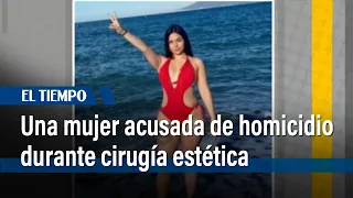 Una mujer fue acusada de homicidio durante cirugía estética en salón de belleza  | El Tiempo