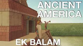 The Entire History of Ek Balam - Ancient America Documentary