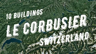 LE CORBUSIER | SWITZERLAND | 10 Buildings (Villa Le Lac, Villa Shwob, Immeuble Clarté etc.)