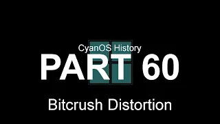 CyanOS History: PART 60 - Bitcrush Distortion