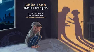 Chữa lành đứa bé trong ta | Trích Radio: Nâng dậy tâm hồn | Diễn đọc: Hồng Ánh