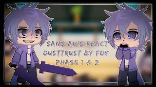Sans AU's react to Dusttrust by FDY Phase 1 & 2 | Gacha life/Club Reaction