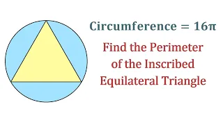 Find the Perimeter of an Equilateral Triangle Inscribed in a Circle