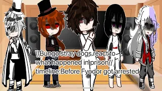 BSD react to What happens in prison!//|Timeline:Before Fyodor was Arrested|Non-copyrighed version