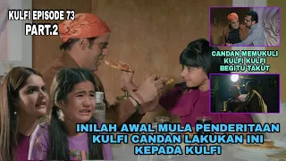 Kulfi eps 73 part 2 ∆ inilah awal mula penderitaan kulfi candan lakukan ini kepada kulfi ∆