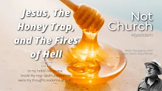 Jesus, The Honey Trap, and The Fires of Hell |
