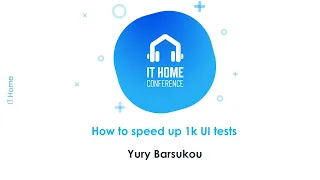 Yury Barsukou - How to speed up 1k UI tests