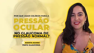 Por quê usar colírios para a pressão ocular no glaucoma de pressão NORMAL?