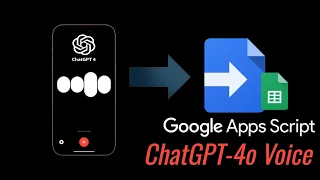 How to Connect ChatGPT-4o Voice to Google Spreadsheets: Using Google Apps Script