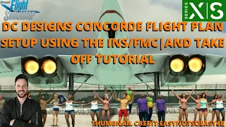 MSFS2020 | DC DESIGNS CONCORDE FLIGHT PLAN SETUP USING THE INS/FMC AND TAKE OFF TUTORIAL XBOX & PC