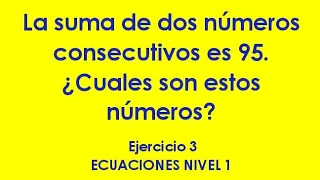 ECUACIONES NIVEL 1 - EJERCICIO 3-La suma de dos números consecutivos es 95.Cuales son estos números