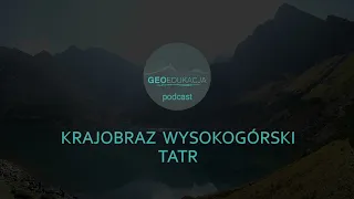 Krajobraz wysokogórski Tatr (podcast geograficzny - klasa 5 SP)