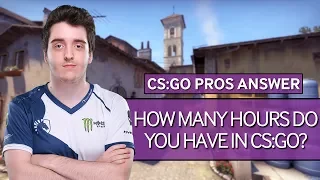 CS:GO Pros Answer: How Many Hours Do You Have In CS:GO?