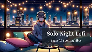 Solo Night Lofi Chill Music for Relaxing Alone