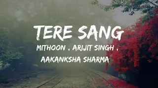 TERE SANG LYRICS | SATELLITE SHANKAR | Mithoon Arijit Singh Aakanksha S