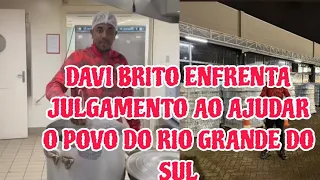 DAVI BRITO É AOEDREJADO EM FAZER DOAÇÕES DE TER IDO AJUDAR COZINHEIRAS DO RIO GRANDE DO SUL