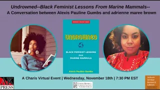 UNDROWNED--BLACK FEMINIST LESSONS FROM MARINE MAMMALS-- ALEXIS PAULINE GUMBS & ADRIENNE MAREE BROWN