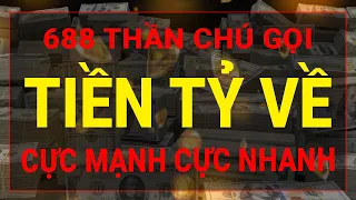 688 Thần Chú Gọi TIỀN TỶ Thu Hút Tiền Bạc Ngay Lập Tức I Sức Mạnh Tiềm Thức Luật Hấp Dẫn