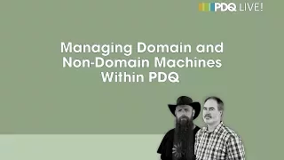 PDQ Live! : Managing Domain and Non-Domain Machines Within PDQ