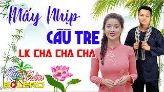 Mấy Nhịp Cầu Tre, LK Bolero Cha Cha Toàn Bài Hay, Phối Mới Cực Chuẩn Nghe Thử Nghiện Luôn Nhé