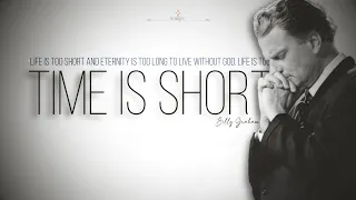 TIME IS SHORT: Billy Graham Inspirational & Motivational Message l Live Every Day for God