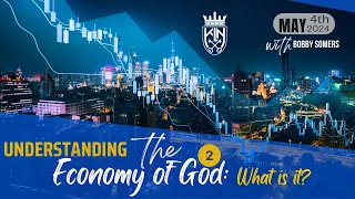 Bobby Somers l Understanding The Economy Of God: What is it?  - #2  (May 4, 2024)