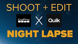 HOW TO SHOOT A GOPRO NIGHT LAPSE VIDEO + EDITING WITH GOPRO QUIK APP