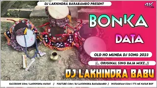 Bonka Data||Old Ho Munda Dj Song 2023||Ornigal Sing Baja Mixz||Dj Lakhindra Babu Barabambo