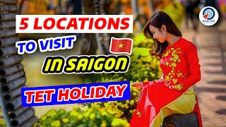 5 FUN Places to Visit in SAIGON for Tet (Vietnamese New Year)
