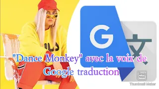 "Dance Monkey" avec la voix de Google traduction