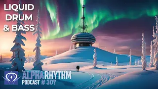 Alpha Rhythm Drum & Bass Podcast LIVE (Episode 307)