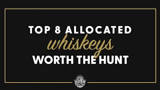 Top 8 Allocated Whiskeys Worth the Hunt! - BRT 194