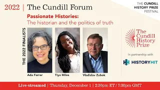 The 2022 Cundill Forum: Passionate Histories - The historian and the politics of truth