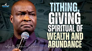 TITHING & GIVING THE SPIRITUAL OF WEALTH & ABUNDANCE IN GOD - APOSTLE JOSHUA SELMAN