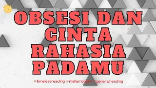 OBSESI DAN CINTA RAHASIA DARINYA PADAMU #cinta #TIMELESSREADING #djiwaoracle #TAROT #general