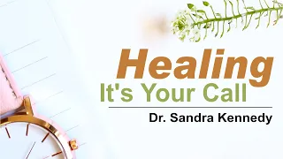 Healing, It's Your Call by Dr. Sandra Kennedy  (National_117)