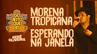Keké Oliveira - Morena Tropicana / Esperando na Janela (Projeto 'Do Jeito Que Deu')