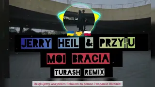 JERRY HEIL & PRZYŁU - BRACIA (Turash Remix)