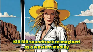Kill Bill soundtrack reimagined as a western medley