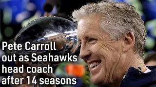 Pete Carroll out as Seahawks head coach after 14 seasons