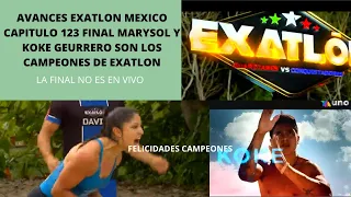 AVANCES EXATLON MEXICO CAPITULO 123, GRAN FINAL, KOKE Y SOL CAMPEONES, LA FINAL NO ES EN VIVO