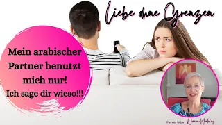 Mein arabischer Partner benutzt mich nur! Ich sage dir wieso