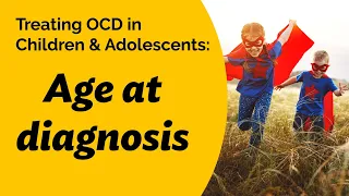 Treating OCD in Children & Adolescents: Rogers' expert discusses age at diagnosis