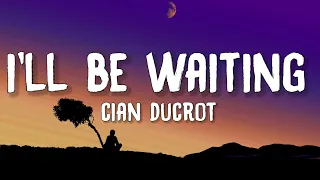 Cian Ducrot - I'll Be Waiting (Lyrics) If you ever wanna fall in love