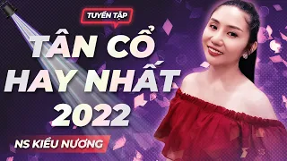 Tuyển Tập Tân Cổ Hay Nhất Của NS Kiều Nương ❤️ Người Đẹp Ca Vọng Cổ Cực Ngọt Khiến Triệu Người Mê!!!