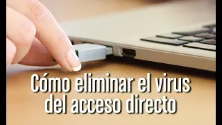 Cómo eliminar el virus del acceso directo de un pendrive