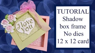 🖼 How-to Tutorial make a Shadow box frame from 12 x 12" card no dies required #frame #box #craft